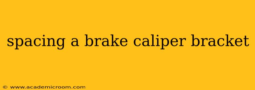 spacing a brake caliper bracket