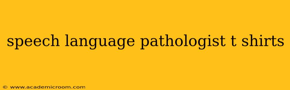 speech language pathologist t shirts
