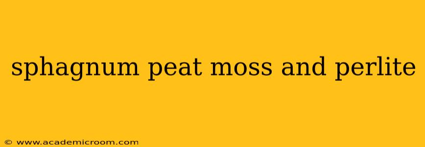 sphagnum peat moss and perlite