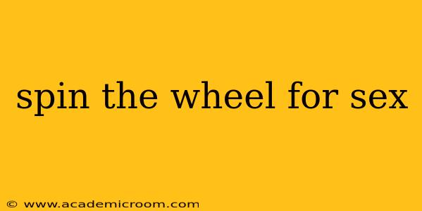 spin the wheel for sex