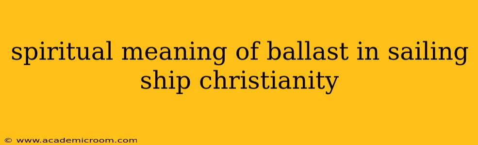 spiritual meaning of ballast in sailing ship christianity
