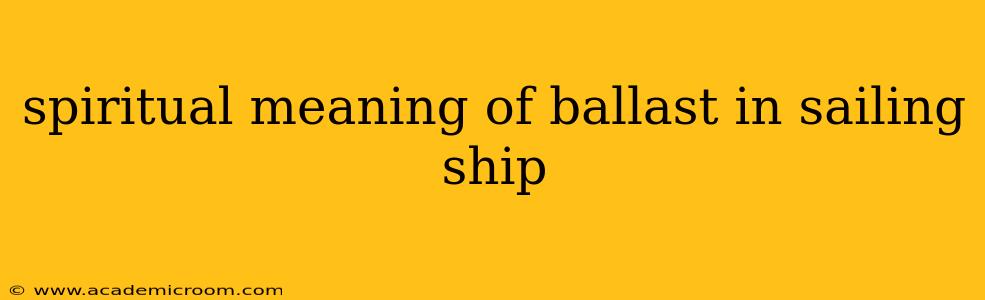 spiritual meaning of ballast in sailing ship