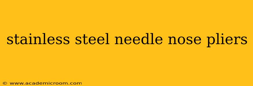 stainless steel needle nose pliers