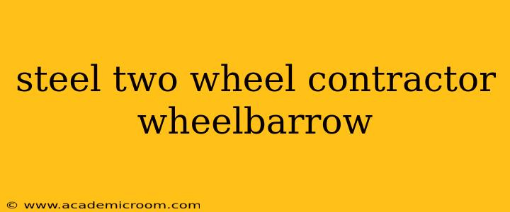 steel two wheel contractor wheelbarrow
