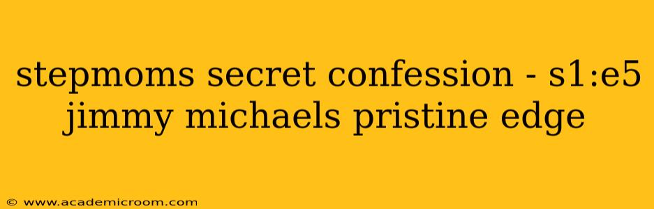stepmoms secret confession - s1:e5 jimmy michaels pristine edge