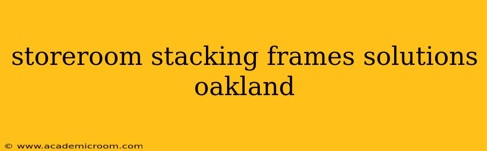 storeroom stacking frames solutions oakland