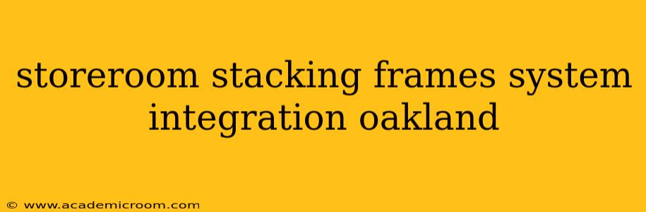 storeroom stacking frames system integration oakland