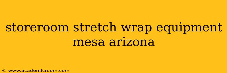 storeroom stretch wrap equipment mesa arizona