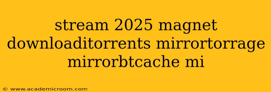 stream 2025 magnet downloaditorrents mirrortorrage mirrorbtcache mi
