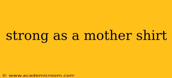 strong as a mother shirt