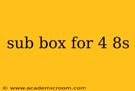 sub box for 4 8s