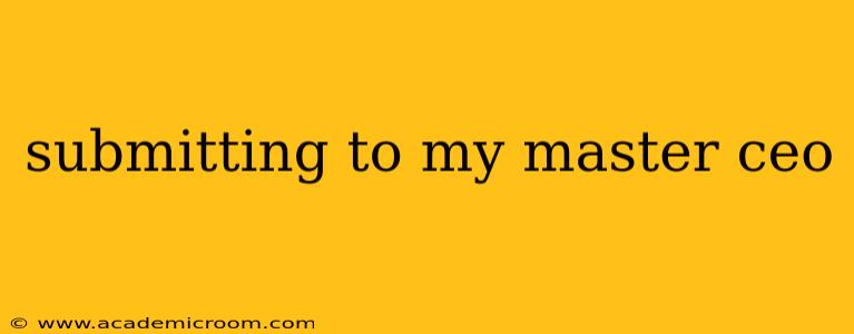 submitting to my master ceo