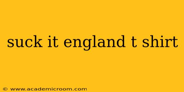 suck it england t shirt