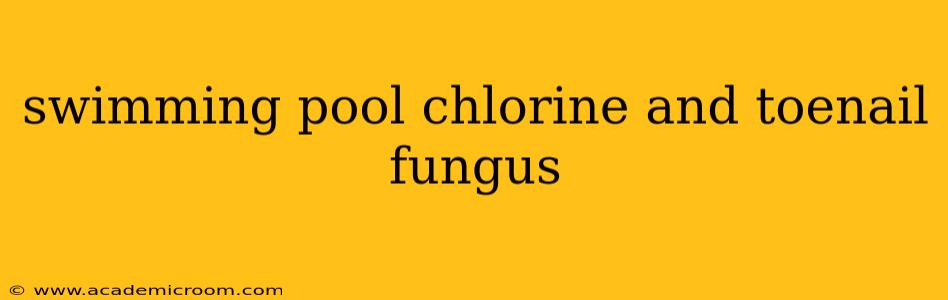 swimming pool chlorine and toenail fungus