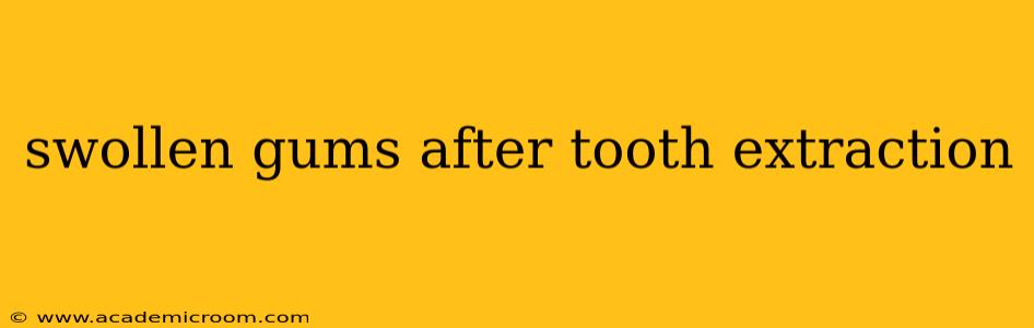 swollen gums after tooth extraction