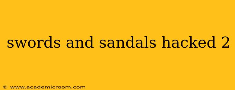 swords and sandals hacked 2