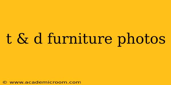t & d furniture photos