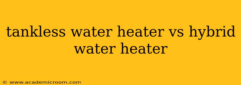 tankless water heater vs hybrid water heater