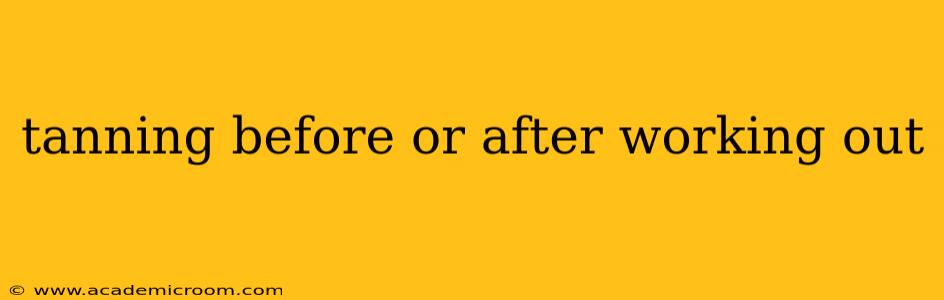 tanning before or after working out