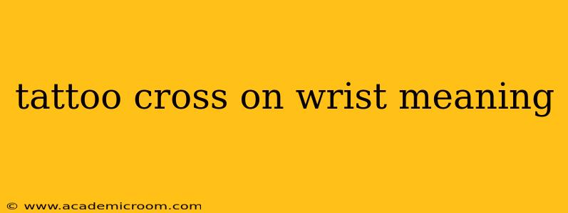 tattoo cross on wrist meaning