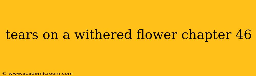 tears on a withered flower chapter 46 tears on a withered flower chapter 46