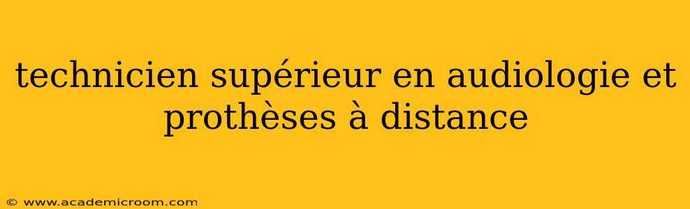 technicien supérieur en audiologie et prothèses à distance