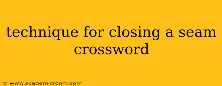 technique for closing a seam crossword
