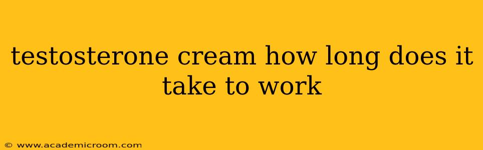 testosterone cream how long does it take to work