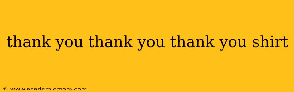 thank you thank you thank you shirt