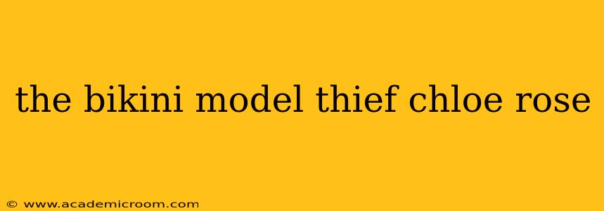 the bikini model thief chloe rose