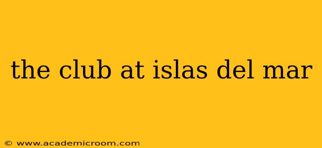 the club at islas del mar