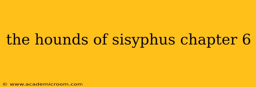 the hounds of sisyphus chapter 6