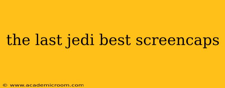 the last jedi best screencaps
