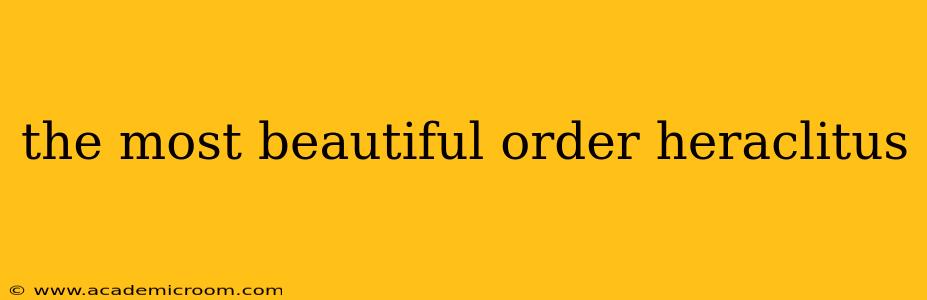 the most beautiful order heraclitus