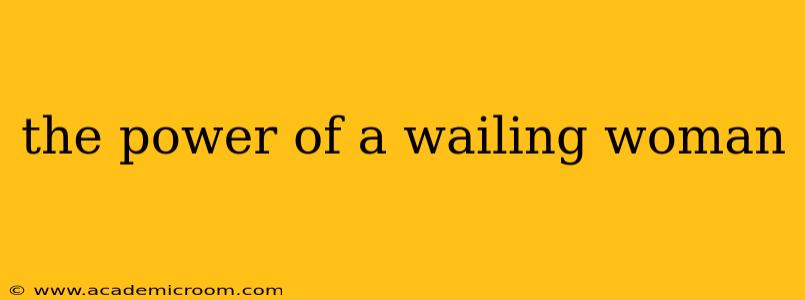 the power of a wailing woman