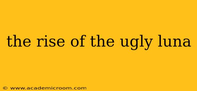 the rise of the ugly luna