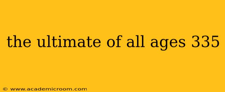 the ultimate of all ages 335