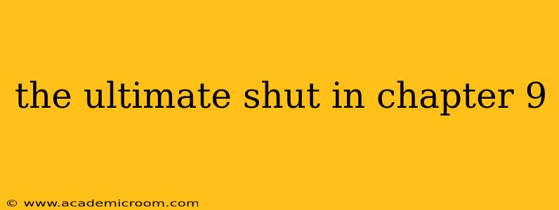 the ultimate shut in chapter 9