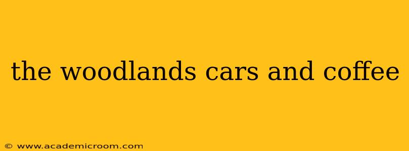 the woodlands cars and coffee