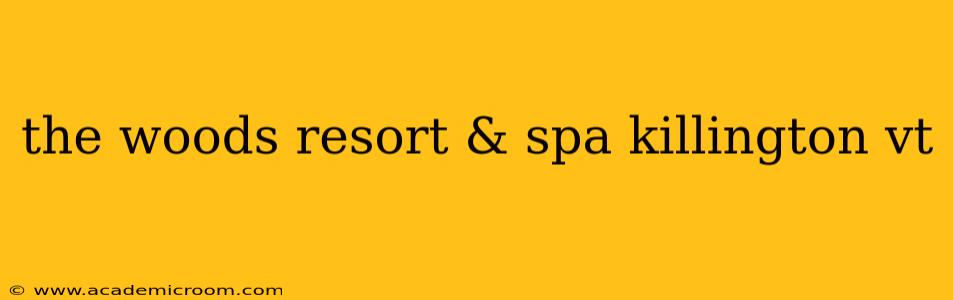 the woods resort & spa killington vt