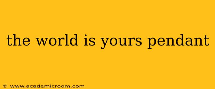 the world is yours pendant