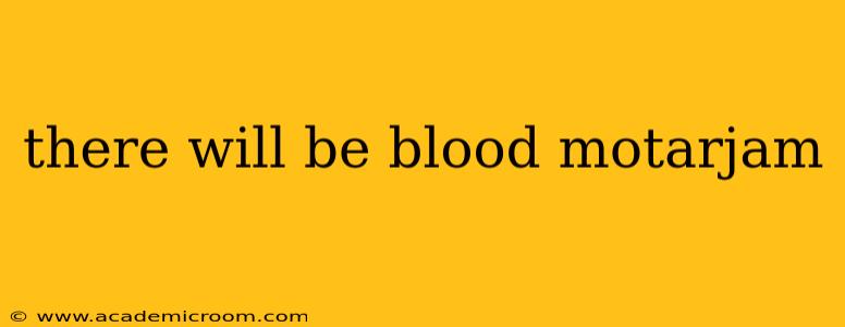 there will be blood motarjam