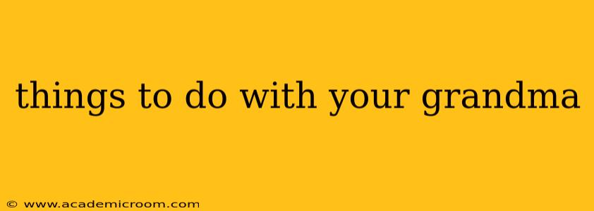 things to do with your grandma