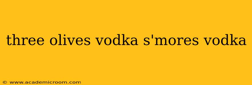 three olives vodka s'mores vodka