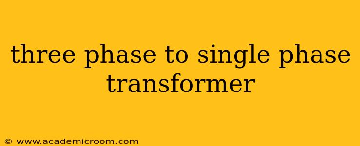 three phase to single phase transformer