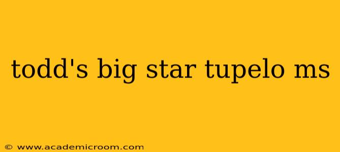 todd's big star tupelo ms