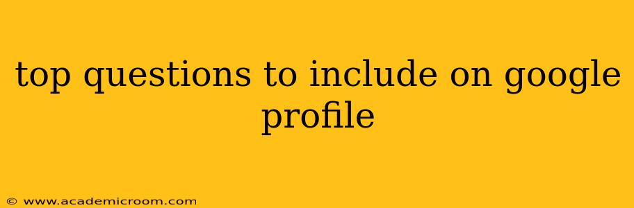 top questions to include on google profile