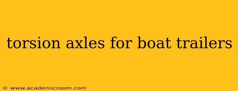 torsion axles for boat trailers