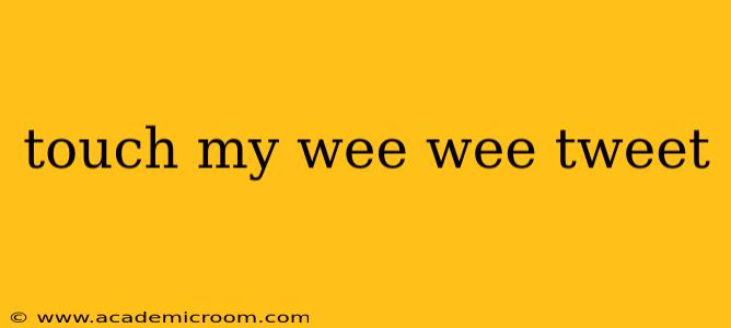 touch my wee wee tweet