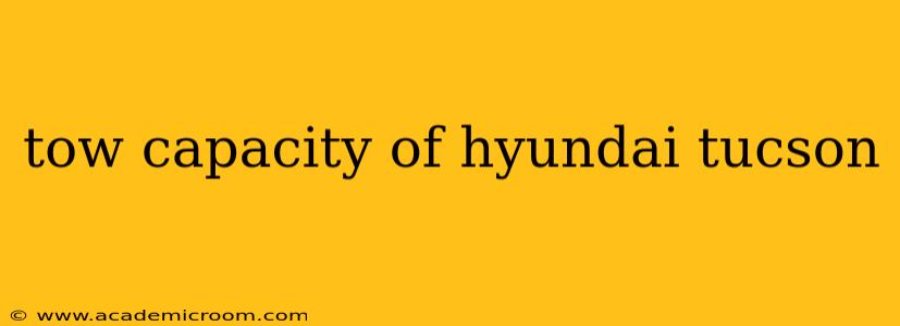 tow capacity of hyundai tucson